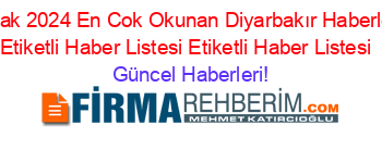 Ocak+2024+En+Cok+Okunan+Diyarbakır+Haberleri+Etiketli+Haber+Listesi+Etiketli+Haber+Listesi+ Güncel+Haberleri!
