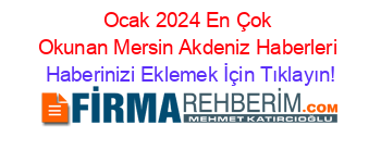 Ocak+2024+En+Çok+Okunan+Mersin+Akdeniz+Haberleri Haberinizi+Eklemek+İçin+Tıklayın!