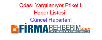 Odası+Yargılanıyor+Etiketli+Haber+Listesi+ Güncel+Haberleri!