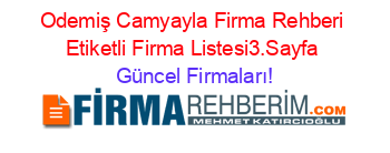 Odemiş+Camyayla+Firma+Rehberi+Etiketli+Firma+Listesi3.Sayfa Güncel+Firmaları!