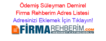 +Ödemiş+Süleyman+Demirel+Firma+Rehberim+Adres+Listesi Adresinizi+Eklemek+İçin+Tıklayın!