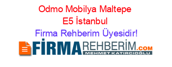 Odmo+Mobilya+Maltepe+E5+İstanbul Firma+Rehberim+Üyesidir!