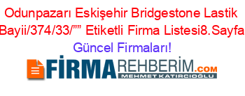 Odunpazarı+Eskişehir+Bridgestone+Lastik+Bayii/374/33/””+Etiketli+Firma+Listesi8.Sayfa Güncel+Firmaları!