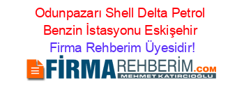 Odunpazarı+Shell+Delta+Petrol+Benzin+İstasyonu+Eskişehir Firma+Rehberim+Üyesidir!