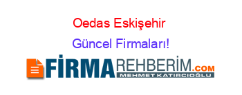 Oedas+Eskişehir+ Güncel+Firmaları!