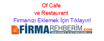 Of+Cafe+ve+Restaurant Firmanızı+Eklemek+İçin+Tıklayın!