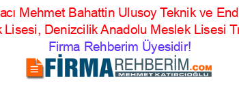 Of+Hacı+Mehmet+Bahattin+Ulusoy+Teknik+ve+Endüstri+Meslek+Lisesi,+Denizcilik+Anadolu+Meslek+Lisesi+Trabzon Firma+Rehberim+Üyesidir!