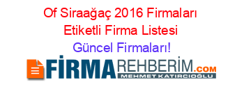 Of+Siraağaç+2016+Firmaları+Etiketli+Firma+Listesi Güncel+Firmaları!