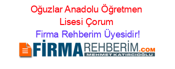 Oğuzlar+Anadolu+Öğretmen+Lisesi+Çorum Firma+Rehberim+Üyesidir!
