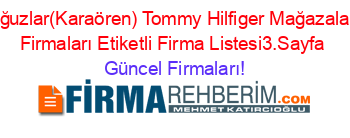 Oğuzlar(Karaören)+Tommy+Hilfiger+Mağazaları+Firmaları+Etiketli+Firma+Listesi3.Sayfa Güncel+Firmaları!