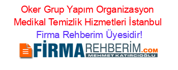 Oker+Grup+Yapım+Organizasyon+Medikal+Temizlik+Hizmetleri+İstanbul Firma+Rehberim+Üyesidir!