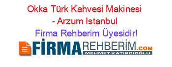 Okka+Türk+Kahvesi+Makinesi+-+Arzum+Istanbul Firma+Rehberim+Üyesidir!