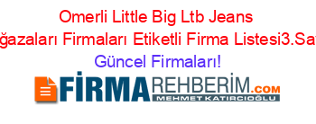 Omerli+Little+Big+Ltb+Jeans+Mağazaları+Firmaları+Etiketli+Firma+Listesi3.Sayfa Güncel+Firmaları!