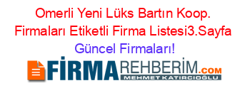 Omerli+Yeni+Lüks+Bartın+Koop.+Firmaları+Etiketli+Firma+Listesi3.Sayfa Güncel+Firmaları!
