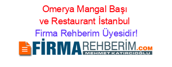 Omerya+Mangal+Başı+ve+Restaurant+İstanbul Firma+Rehberim+Üyesidir!