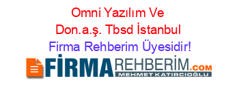 Omni+Yazılım+Ve+Don.a.ş.+Tbsd+İstanbul Firma+Rehberim+Üyesidir!