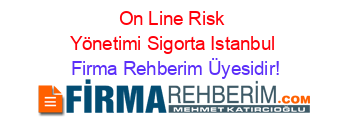 On+Line+Risk+Yönetimi+Sigorta+Istanbul Firma+Rehberim+Üyesidir!