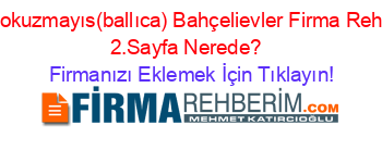 Ondokuzmayıs(ballıca)+Bahçelievler+Firma+Rehberi+2.Sayfa+Nerede?+ Firmanızı+Eklemek+İçin+Tıklayın!