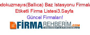 Ondokuzmayıs(Ballıca)+Baz+Istasyonu+Firmaları+Etiketli+Firma+Listesi3.Sayfa Güncel+Firmaları!