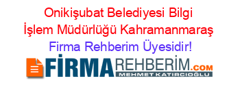 Onikişubat+Belediyesi+Bilgi+İşlem+Müdürlüğü+Kahramanmaraş Firma+Rehberim+Üyesidir!
