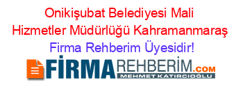 Onikişubat+Belediyesi+Mali+Hizmetler+Müdürlüğü+Kahramanmaraş Firma+Rehberim+Üyesidir!