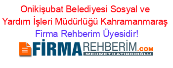 Onikişubat+Belediyesi+Sosyal+ve+Yardım+İşleri+Müdürlüğü+Kahramanmaraş Firma+Rehberim+Üyesidir!