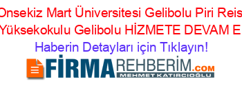 Onsekiz+Mart+Üniversitesi+Gelibolu+Piri+Reis+Meslek+Yüksekokulu+Gelibolu+HİZMETE+DEVAM+EDİYOR! Haberin+Detayları+için+Tıklayın!