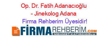 Op.+Dr.+Fatih+Adanacıoğlu+-+Jinekolog+Adana Firma+Rehberim+Üyesidir!
