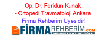 Op.+Dr.+Feridun+Kunak+-+Ortopedi+Travmatoloji+Ankara Firma+Rehberim+Üyesidir!