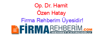 Op.+Dr.+Hamit+Özen+Hatay Firma+Rehberim+Üyesidir!