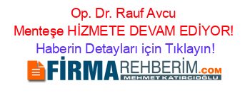 Op.+Dr.+Rauf+Avcu+Menteşe+HİZMETE+DEVAM+EDİYOR! Haberin+Detayları+için+Tıklayın!