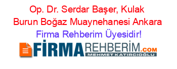 Op.+Dr.+Serdar+Başer,+Kulak+Burun+Boğaz+Muaynehanesi+Ankara Firma+Rehberim+Üyesidir!