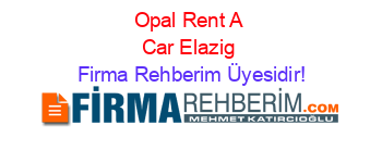 Opal+Rent+A+Car+Elazig Firma+Rehberim+Üyesidir!