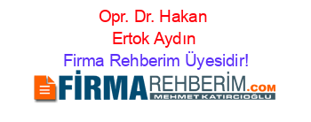Opr.+Dr.+Hakan+Ertok+Aydın Firma+Rehberim+Üyesidir!