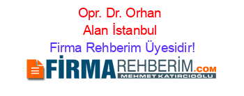 Opr.+Dr.+Orhan+Alan+İstanbul Firma+Rehberim+Üyesidir!