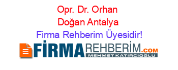 Opr.+Dr.+Orhan+Doğan+Antalya Firma+Rehberim+Üyesidir!