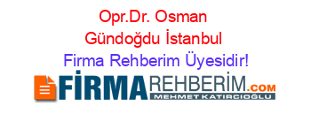 Opr.Dr.+Osman+Gündoğdu+İstanbul Firma+Rehberim+Üyesidir!