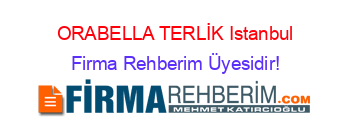 ORABELLA+TERLİK+Istanbul Firma+Rehberim+Üyesidir!