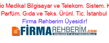 Orakcı+Bio+Medikal+Bilgisayar+ve+Telekom.+Sistem.+Kozmetik+Parfüm.+Gıda+ve+Teks.+Ürünl.+Tic.+İstanbul Firma+Rehberim+Üyesidir!