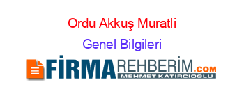 Ordu+Akkuş+Muratli Genel+Bilgileri
