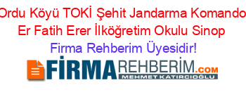 Ordu+Köyü+TOKİ+Şehit+Jandarma+Komando+Er+Fatih+Erer+İlköğretim+Okulu+Sinop Firma+Rehberim+Üyesidir!