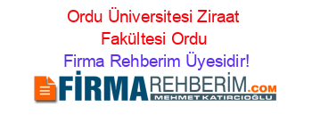 Ordu+Üniversitesi+Ziraat+Fakültesi+Ordu Firma+Rehberim+Üyesidir!