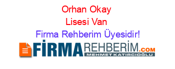 Orhan+Okay+Lisesi+Van Firma+Rehberim+Üyesidir!