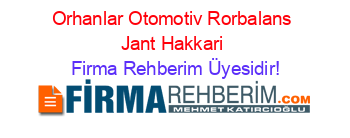 Orhanlar+Otomotiv+Rorbalans+Jant+Hakkari Firma+Rehberim+Üyesidir!