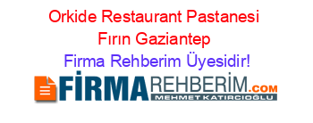 Orkide+Restaurant+Pastanesi+Fırın+Gaziantep Firma+Rehberim+Üyesidir!