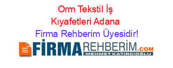 Orm+Tekstil+İş+Kıyafetleri+Adana Firma+Rehberim+Üyesidir!