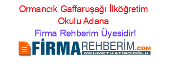 Ormancık+Gaffaruşağı+İlköğretim+Okulu+Adana Firma+Rehberim+Üyesidir!