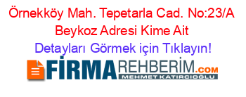 Örnekköy+Mah.+Tepetarla+Cad.+No:23/A+Beykoz+Adresi+Kime+Ait Detayları+Görmek+için+Tıklayın!