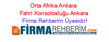 Orta+Afrika+Ankara+Fahri+Konsolosluğu+Ankara Firma+Rehberim+Üyesidir!