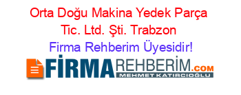 Orta+Doğu+Makina+Yedek+Parça+Tic.+Ltd.+Şti.+Trabzon Firma+Rehberim+Üyesidir!